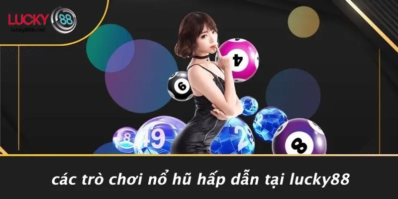NỔ HŨ LUCKY88: BÍ KÍP CHỚP JACKPOT KHỦNG, TĂNG TỶ LỆ THẮNG