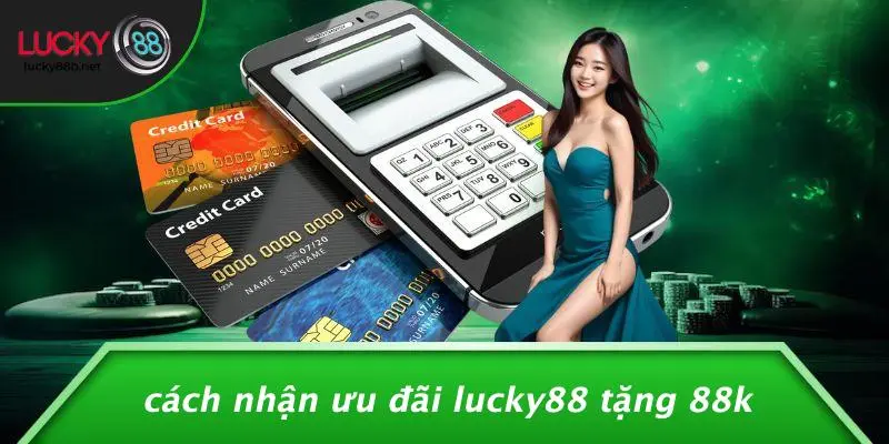 LUCKY88 TẶNG 88K: NHẬN NGAY ƯU ĐÃI SIÊU KHỦNG, ĐỪNG BỎ LỠ