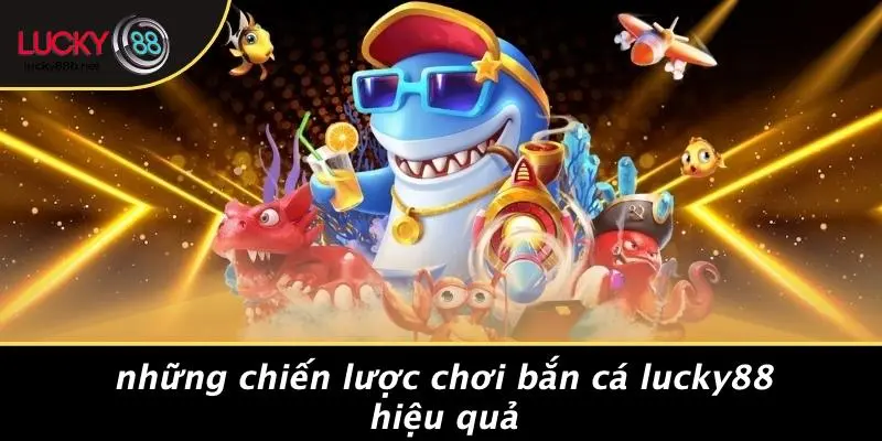 BẮN CÁ LUCKY88: KHÁM PHÁ THẾ GIỚI CÁ CƯỢC THÚ VỊ NHẤT