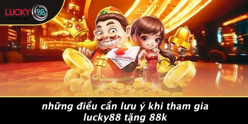 LUCKY88 TẶNG 88K: NHẬN NGAY ƯU ĐÃI SIÊU KHỦNG, ĐỪNG BỎ LỠ