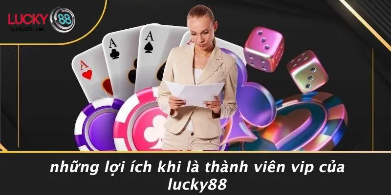 LUCKY88 ƯU ĐÃI VIP: CƠ HỘI SIÊU HẤP DẪN CHO THÀNH VIÊN