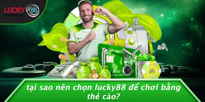 LUCKY88 CHƠI BẰNG THẺ CÀO: VUI HẾT MÌNH, THƯỞNG SIÊU NHANH