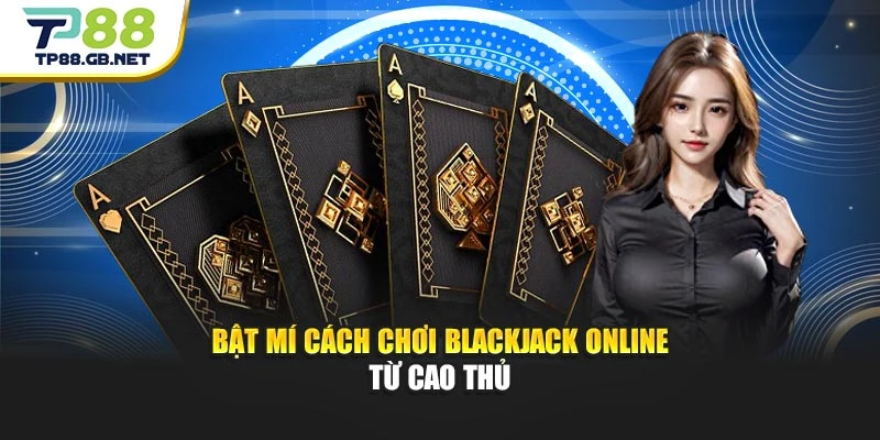 Blackjack TP88 | Bí Quyết Chơi Hay Dành Cho Người Mới