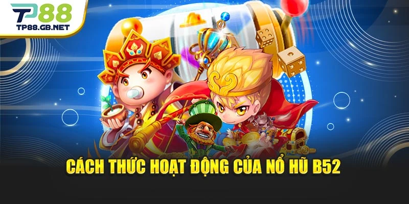 Nổ Hũ B52 TP88 – Chinh Phục Game Quay Hũ Đầy Hấp Dẫn