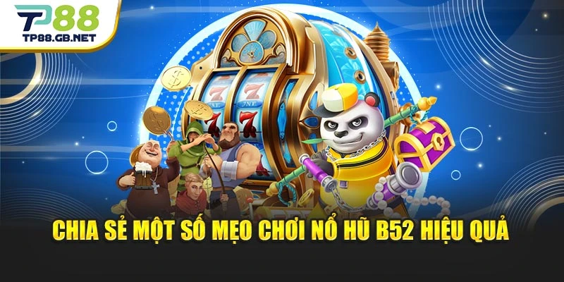 Nổ Hũ B52 TP88 – Chinh Phục Game Quay Hũ Đầy Hấp Dẫn