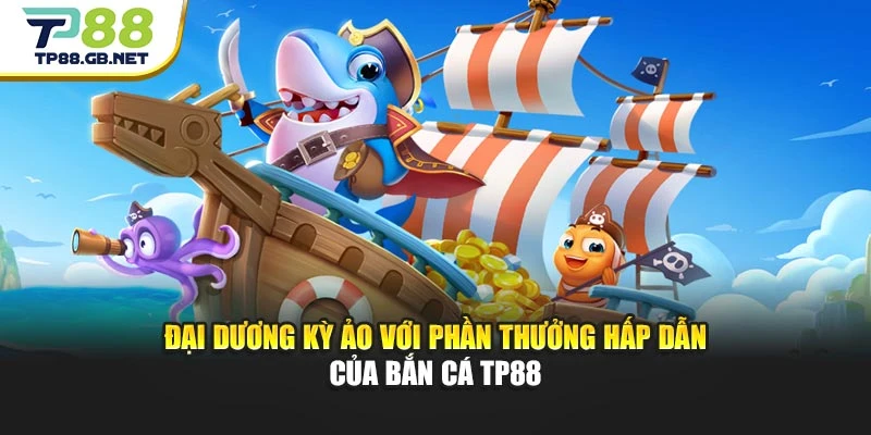 Bắn Cá TP88 | Săn Boss Khủng Cùng Hiệu Ứng Sống Động