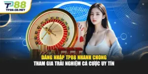 Hướng Dẫn TP88 | Đăng Ký, Nạp Rút Và Trải Nghiệm Dễ Dàng