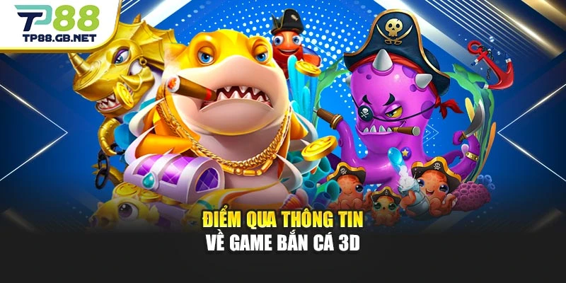 Bắn Cá 3D TP88 | Khám Phá Sảnh Game Săn Cá Hiện Đại
