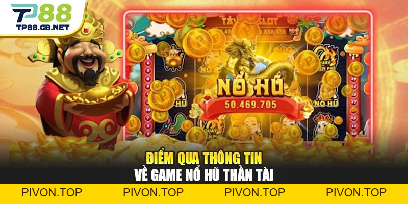 Nổ Hũ Thần Tài TP88 | Vòng Quay Tài Lộc Cùng Nhiều Tính Năng