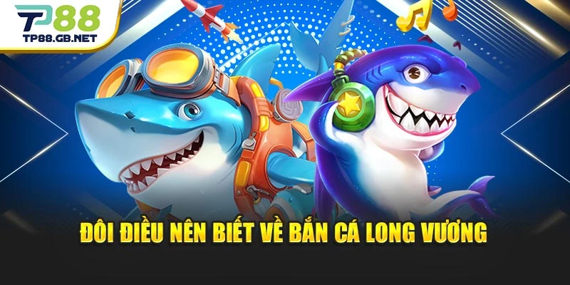 Bắn Cá Long Vương | Khuấy Động Long Cung Cùng TP88