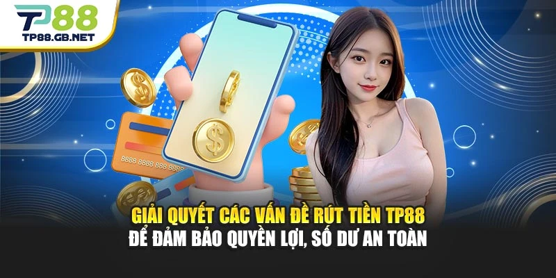 Rút Tiền TP88 | Hướng Dẫn Các Bước Thực Hiện Chi Tiết