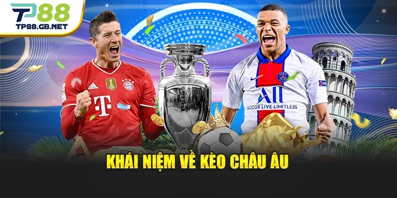 Kèo Châu Âu TP88 | Cập Nhật Tỷ Lệ Và Thông Tin Trước Trận