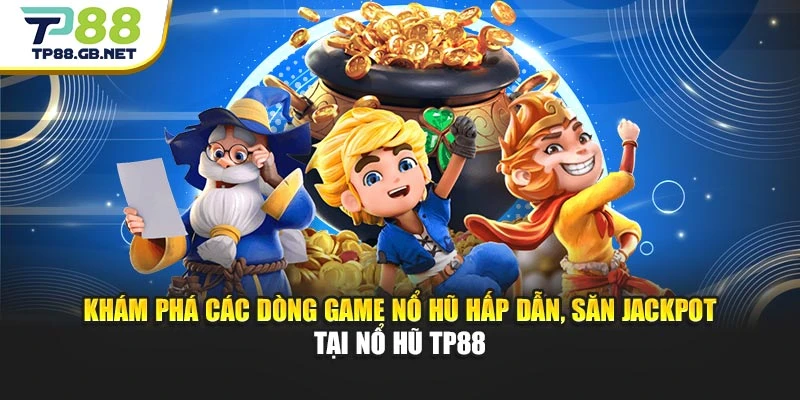 Nổ Hũ TP88 | Săn Jackpot Lớn Với Loạt Game Hấp Dẫn