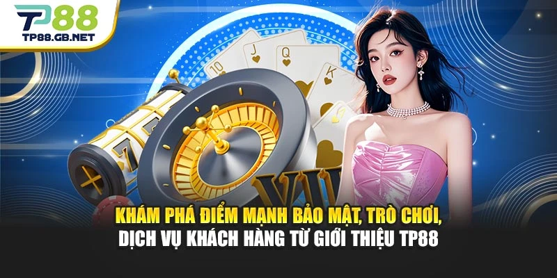 Giới Thiệu TP88 – Hòa Mình Vào Không Gian Giải Trí Hàng Đầu