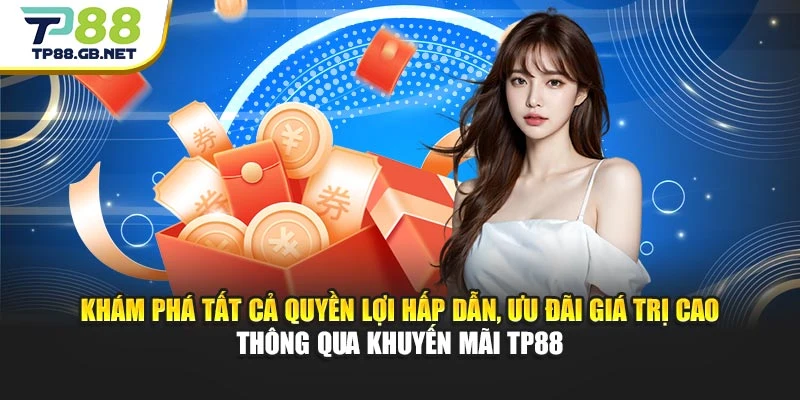 Khuyến Mãi TP88 Chính Thức – Loạt Ưu Đãi Hấp Dẫn Mỗi Ngày