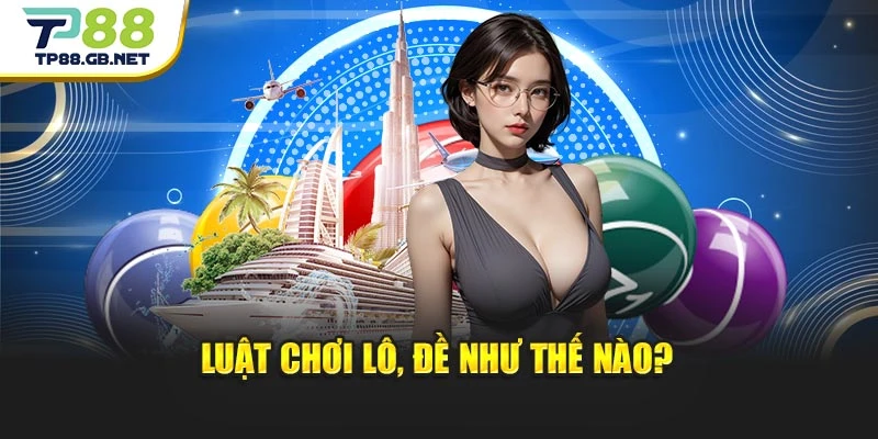 Đánh Lô Đề TP88 | Hướng Dẫn Cách Chơi Và Theo Dõi Kết Quả