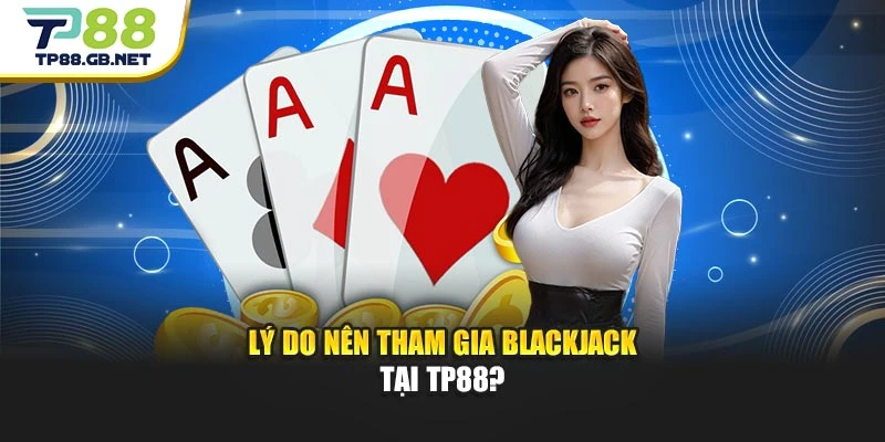 Blackjack TP88 | Bí Quyết Chơi Hay Dành Cho Người Mới