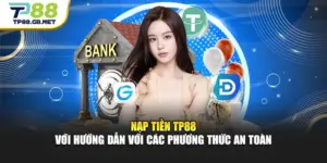 Hướng Dẫn TP88 | Đăng Ký, Nạp Rút Và Trải Nghiệm Dễ Dàng