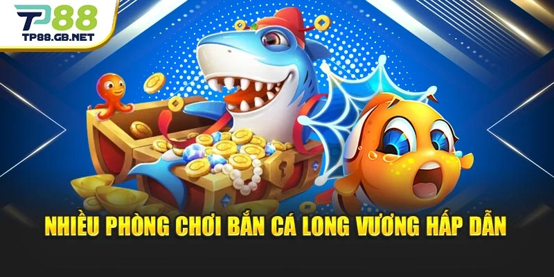 Bắn Cá Long Vương | Khuấy Động Long Cung Cùng TP88