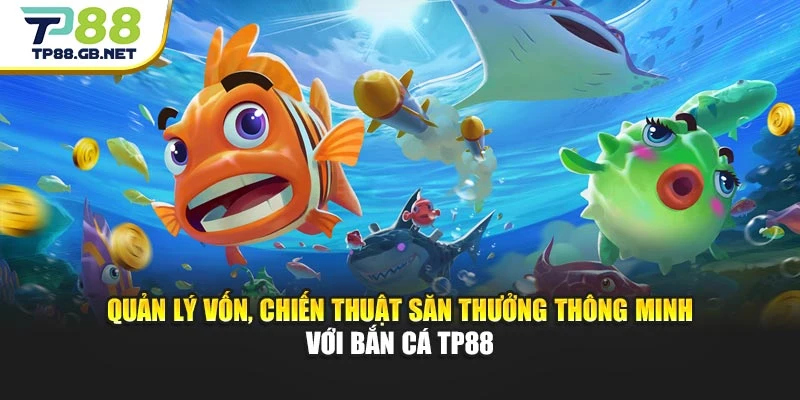 Bắn Cá TP88 | Săn Boss Khủng Cùng Hiệu Ứng Sống Động