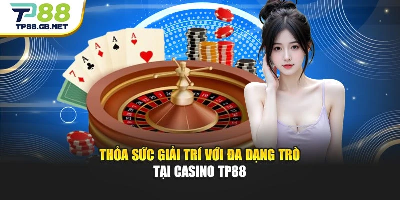 Casino TP88 | Baccarat, Roulette, Poker Và Nhiều Game Hay