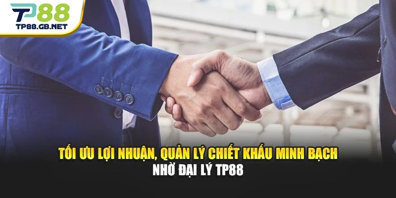 Đại Lý TP88 | Chính Sách Hợp Tác Rõ Ràng, Nhiều Ưu Đãi