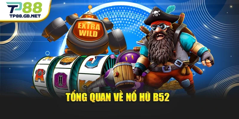 Nổ Hũ B52 TP88 – Chinh Phục Game Quay Hũ Đầy Hấp Dẫn