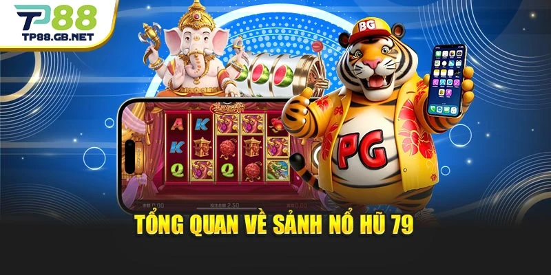 Nổ Hũ 79 | Game Quay Hũ Đặc Sắc Dành Cho Thành Viên TP88