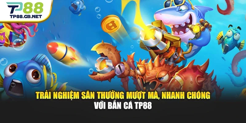 Bắn Cá TP88 | Săn Boss Khủng Cùng Hiệu Ứng Sống Động